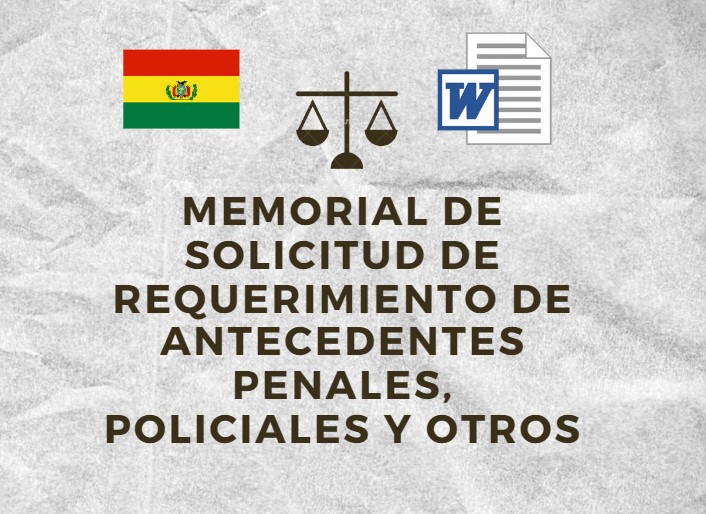 MEMORIAL DE SOLICITUD DE REQUERIMIENTO DE ANTECEDENTES PENALES, POLICIALES Y OTROS bolivia