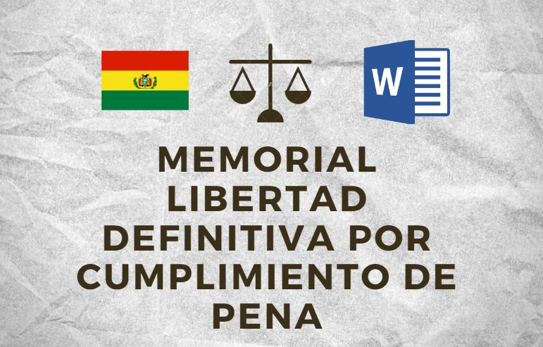 MEMORIAL LIBERTAD DEFINITIVA POR CUMPLIMIENTO DE PENA BOLIVIA