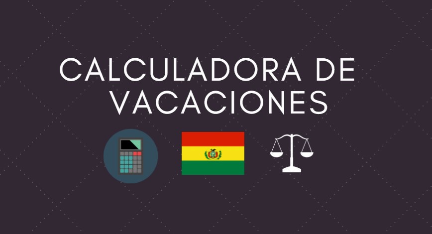 calculo de vacaciones en Bolivia